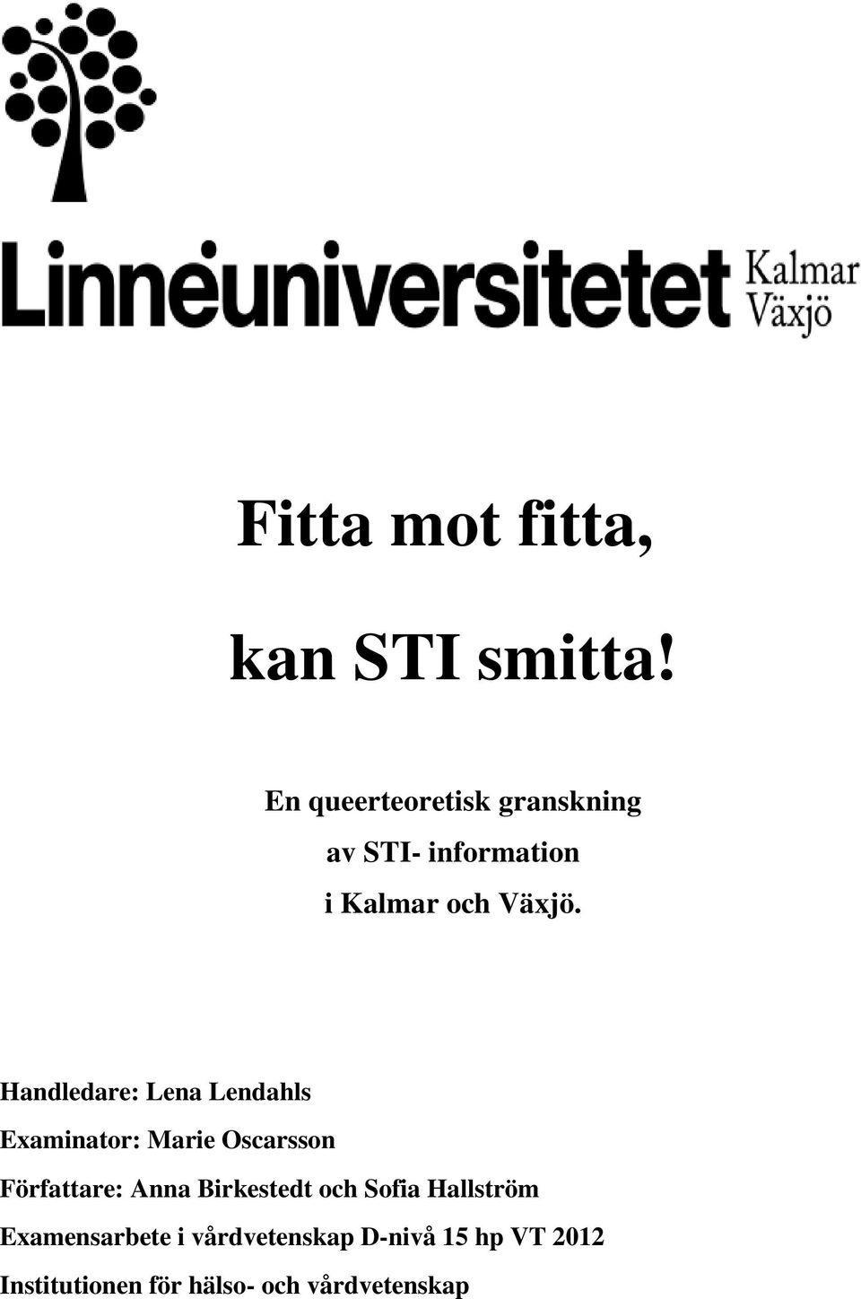 Handledare: Lena Lendahls Examinator: Marie Oscarsson Författare: Anna