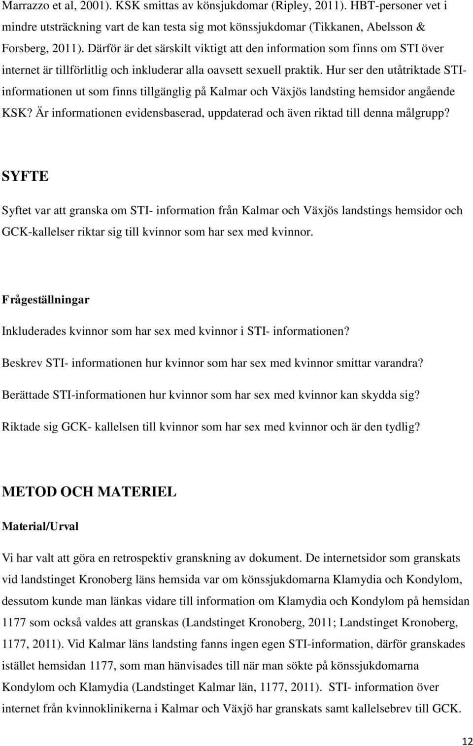 Hur ser den utåtriktade STIinformationen ut som finns tillgänglig på Kalmar och Växjös landsting hemsidor angående KSK? Är informationen evidensbaserad, uppdaterad och även riktad till denna målgrupp?