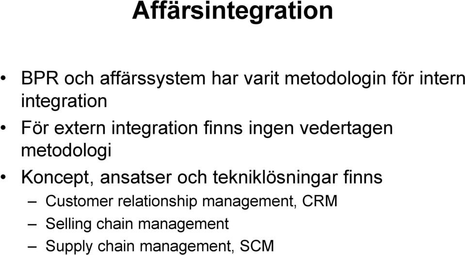 metodologi Koncept, ansatser och tekniklösningar finns Customer