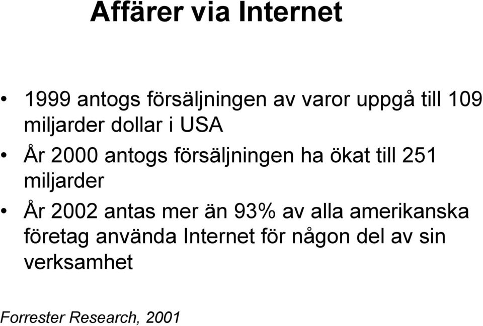 251 miljarder År 2002 antas mer än 93% av alla amerikanska företag