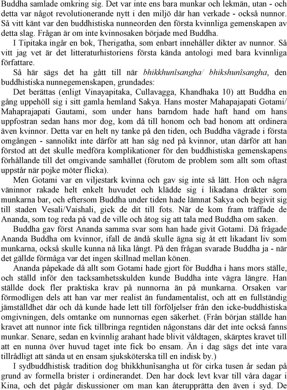 I Tipitaka ingår en bok, Therigatha, som enbart innehåller dikter av nunnor. Så vitt jag vet är det litteraturhistoriens första kända antologi med bara kvinnliga författare.