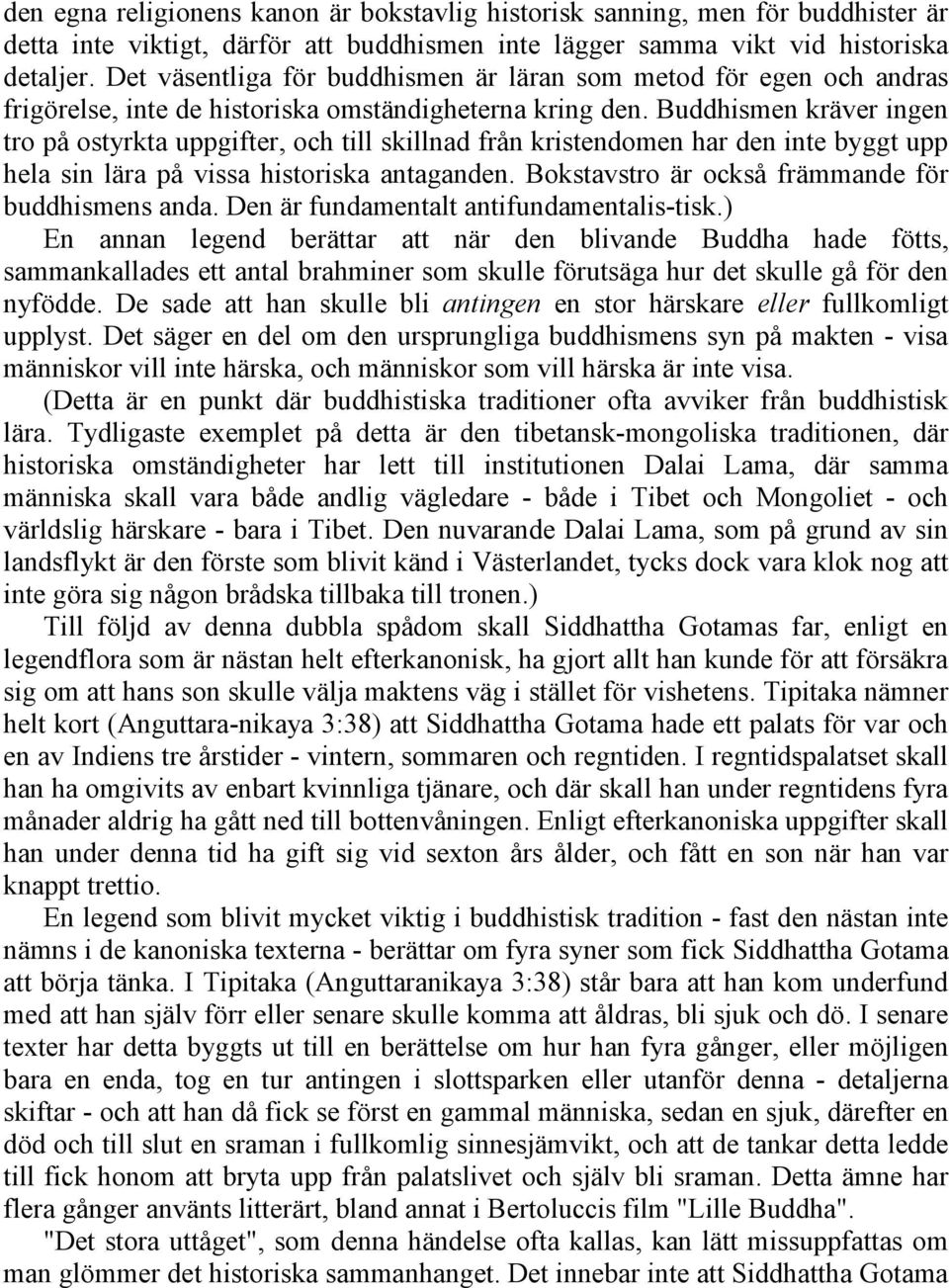 Buddhismen kräver ingen tro på ostyrkta uppgifter, och till skillnad från kristendomen har den inte byggt upp hela sin lära på vissa historiska antaganden.