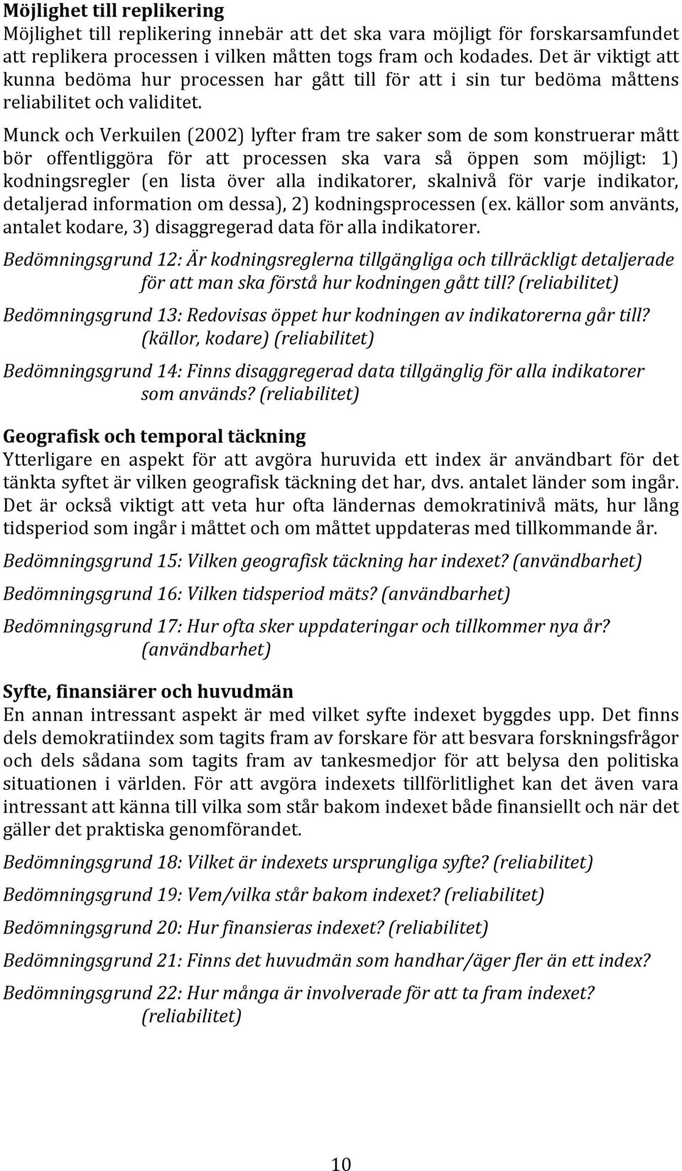 Munck och Verkuilen (2002) lyfter fram tre saker som de som konstruerar mått bör offentliggöra för att processen ska vara så öppen som möjligt: 1) kodningsregler (en lista över alla indikatorer,