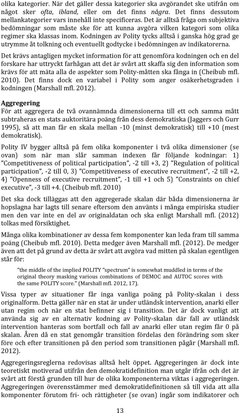 Kodningen av Polity tycks alltså i ganska hög grad ge utrymme åt tolkning och eventuellt godtycke i bedömningen av indikatorerna.