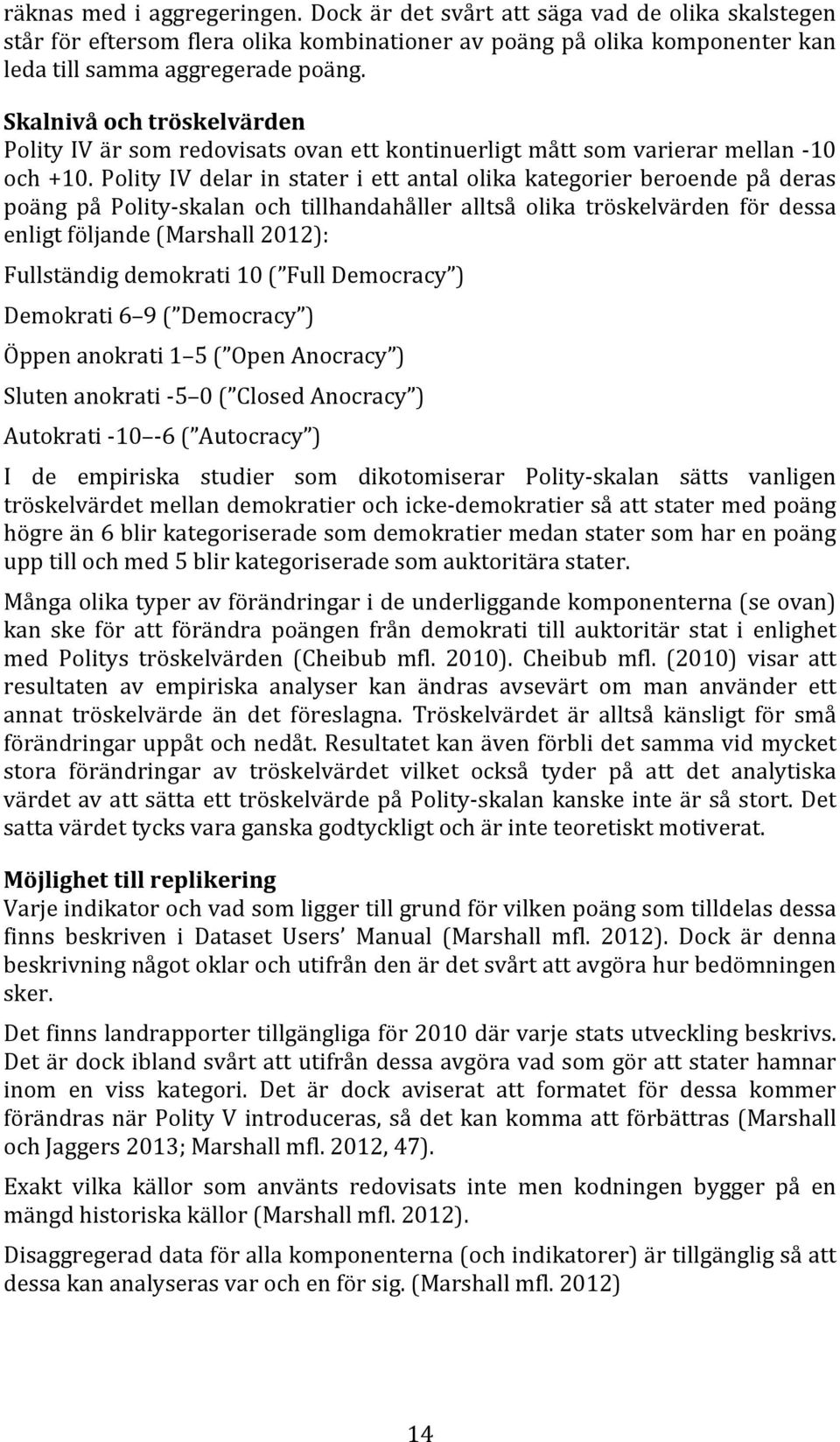 Polity IV delar in stater i ett antal olika kategorier beroende på deras poäng på Polity- skalan och tillhandahåller alltså olika tröskelvärden för dessa enligt följande (Marshall 2012): Fullständig