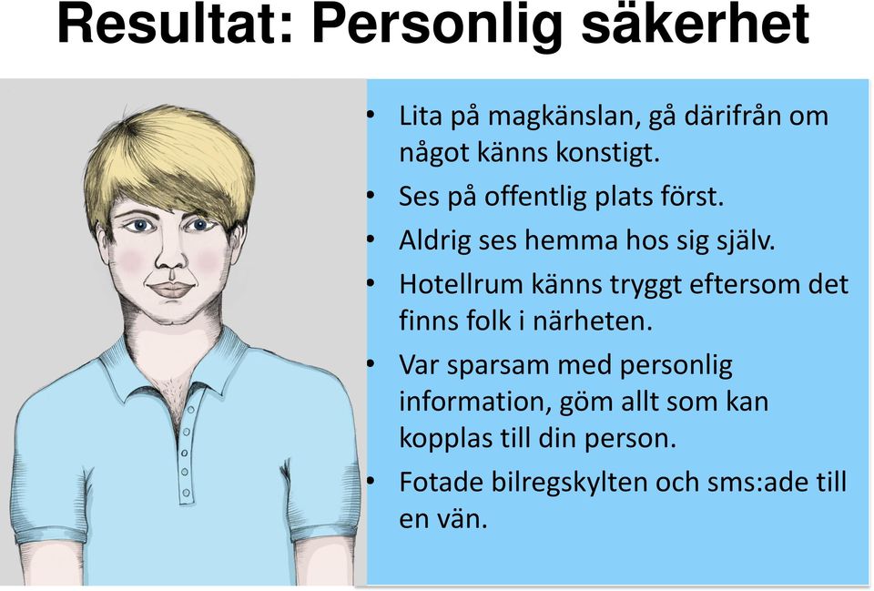 Hotellrum känns tryggt eftersom det finns folk i närheten.