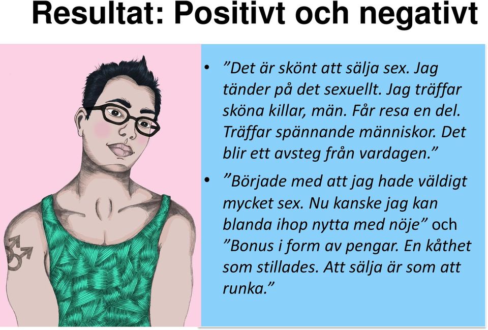 Det blir ett avsteg från vardagen. Började med att jag hade väldigt mycket sex.