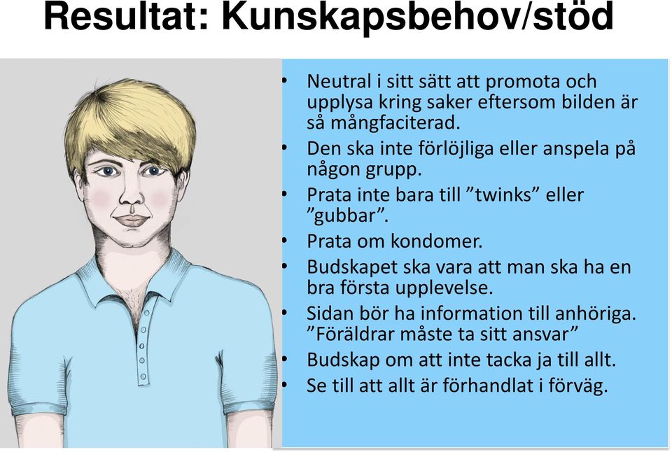 Prata om kondomer. Budskapet ska vara att man ska ha en bra första upplevelse.