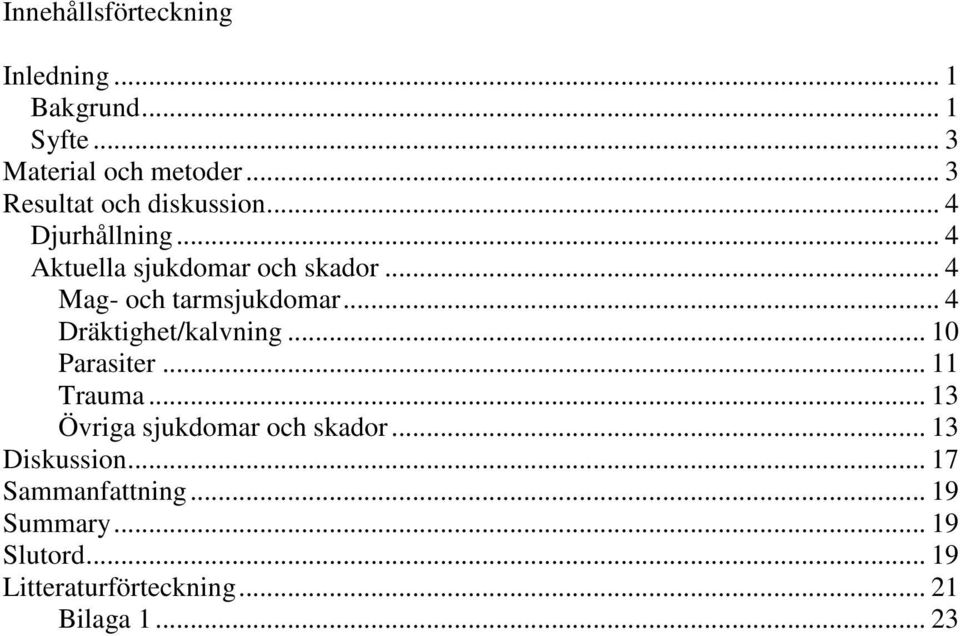 .. 4 Mag- och tarmsjukdomar... 4 Dräktighet/kalvning... 10 Parasiter... 11 Trauma.