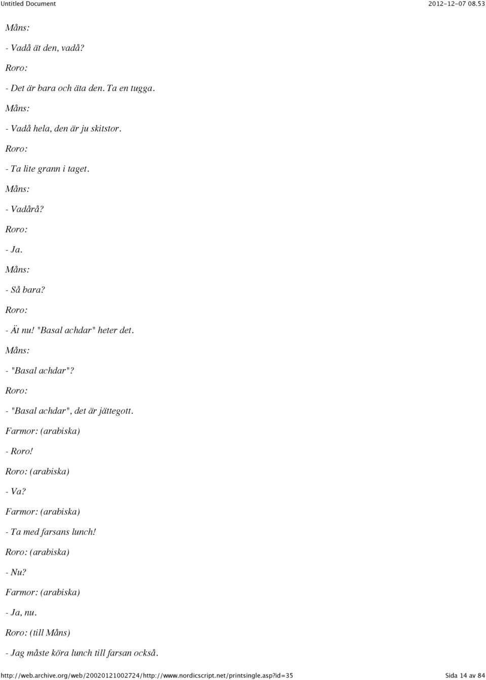 - "Basal achdar", det är jättegott. Farmor: (arabiska) - Roro! (arabiska) - Va?