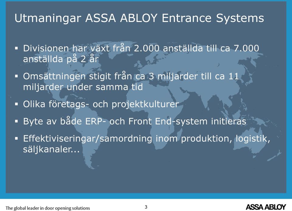 000 anställda på 2 år Omsättningen stigit från ca 3 miljarder till ca 11 miljarder