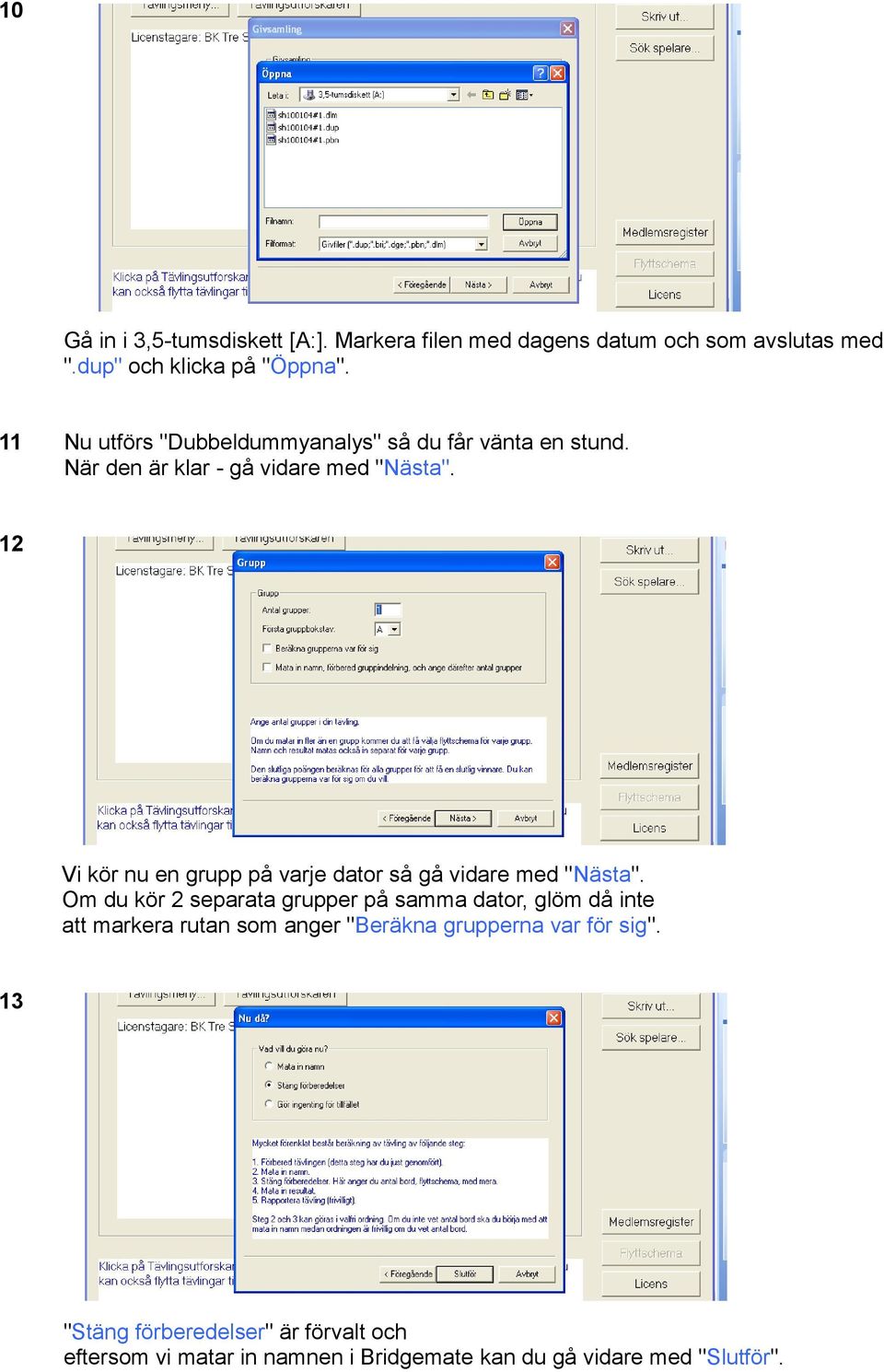 12 Vi kör nu en grupp på varje dator så gå vidare med "Nästa".