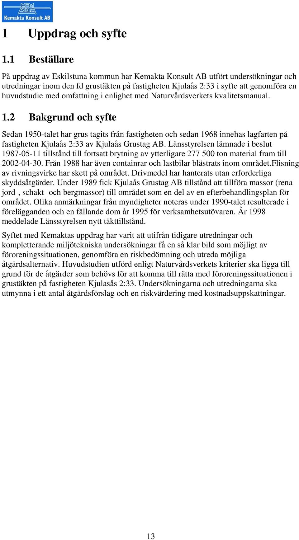 omfattning i enlighet med Naturvårdsverkets kvalitetsmanual. 1.