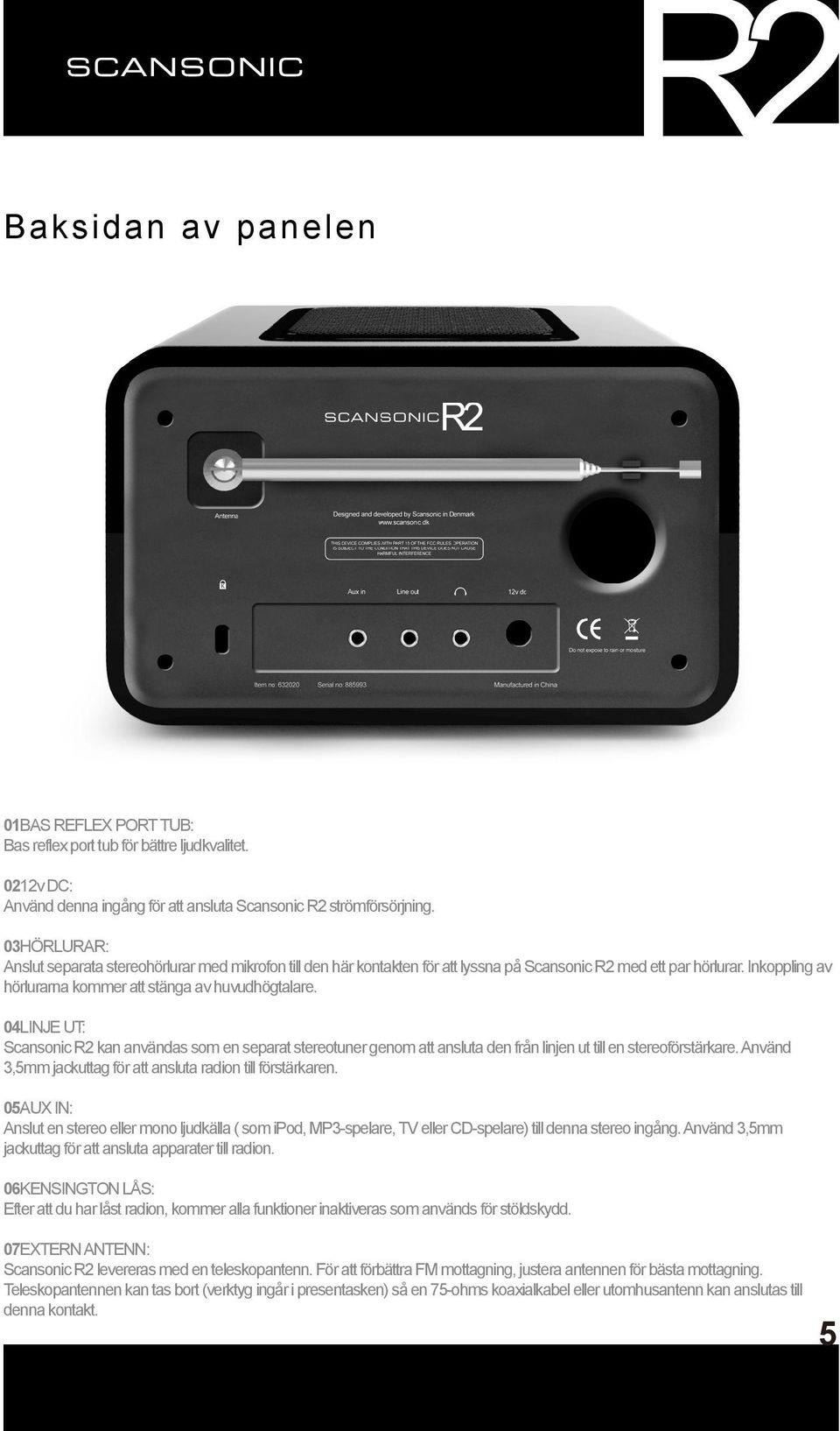 04LINJE UT: Scansonic R2 kan användas som en separat stereotuner genom att ansluta den från linjen ut till en stereoförstärkare. Använd 3,5mm jackuttag för att ansluta radion till förstärkaren.