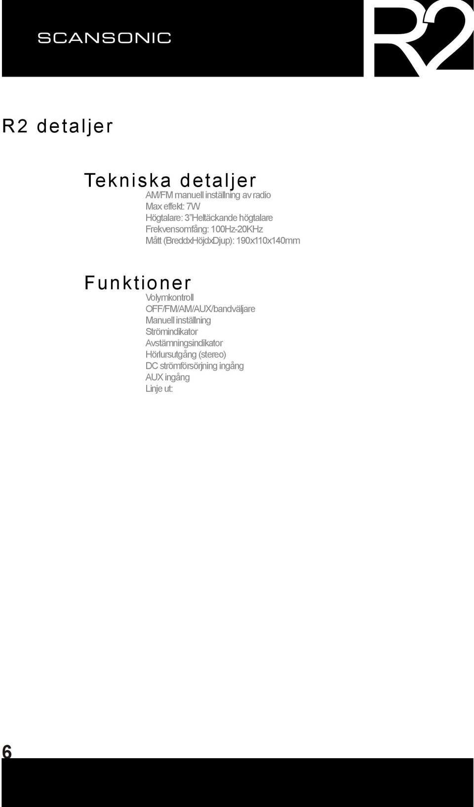 190x110x140mm Funktioner Volymkontroll OFF/FM/AM/AUX/bandväljare Manuell inställning