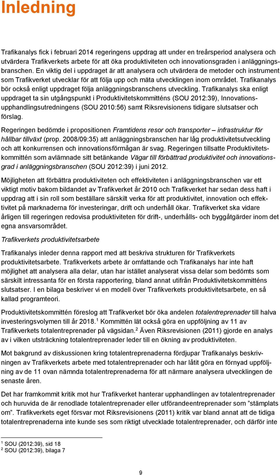 Trafikanalys bör också enligt uppdraget följa anläggningsbranschens utveckling.