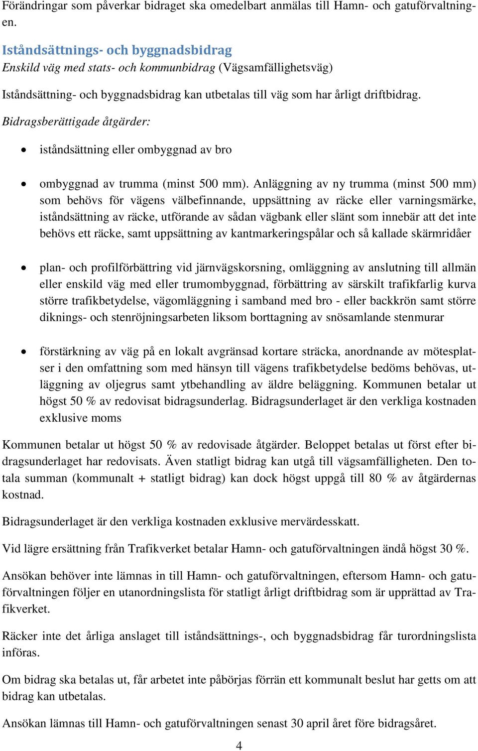 Bidragsberättigade åtgärder: iståndsättning eller ombyggnad av bro ombyggnad av trumma (minst 500 mm).