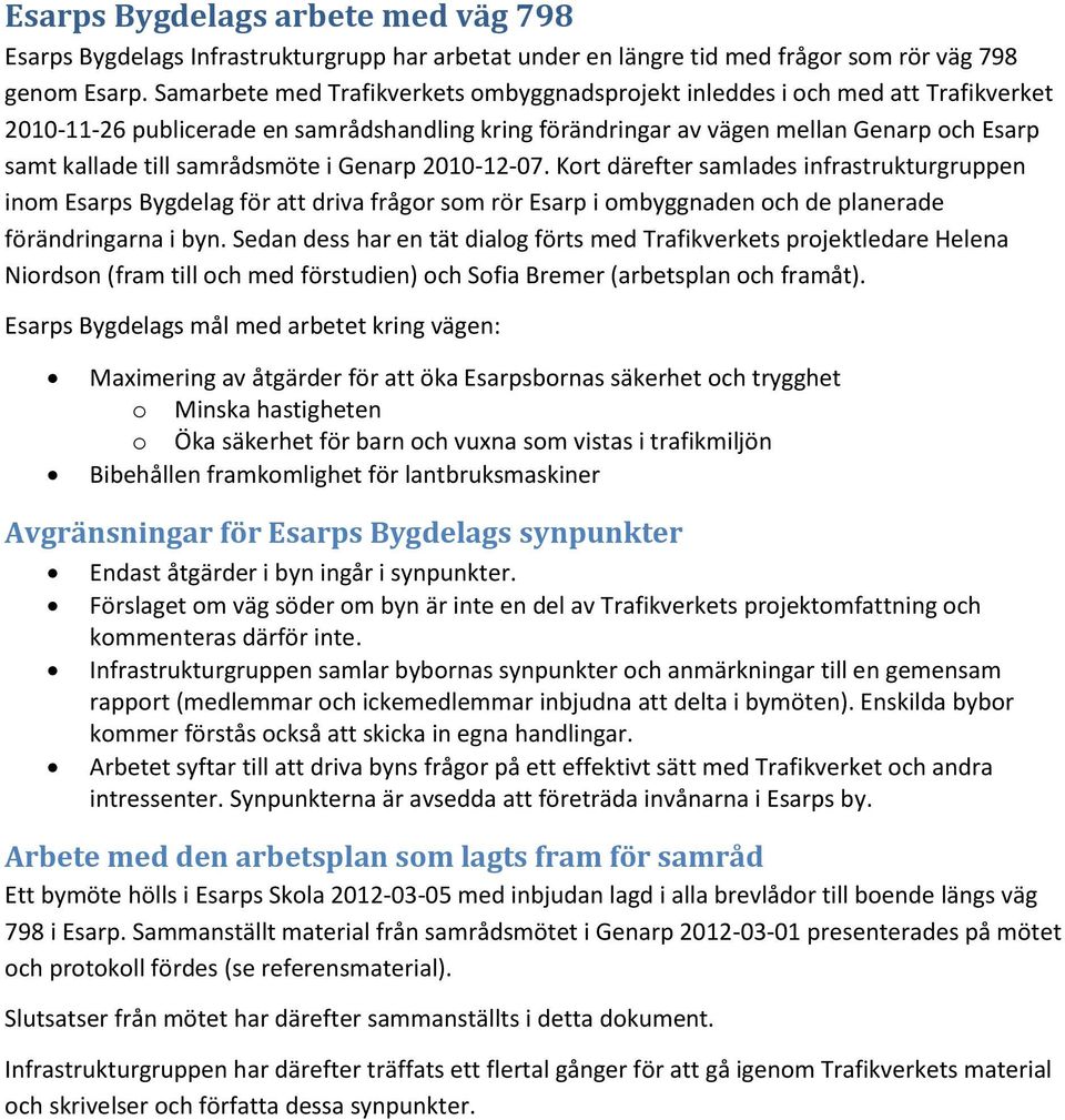 samrådsmöte i Genarp 2010-12-07. Kort därefter samlades infrastrukturgruppen inom Esarps Bygdelag för att driva frågor som rör Esarp i ombyggnaden och de planerade förändringarna i byn.