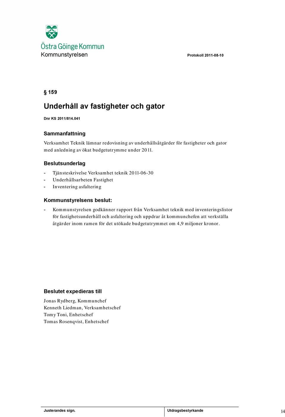 - Tjänsteskrivelse Verksamhet teknik 2011-06-30 - Underhållsarbeten Fastighet - Inventering asfaltering - Kommunstyrelsen godkänner rapport från Verksamhet