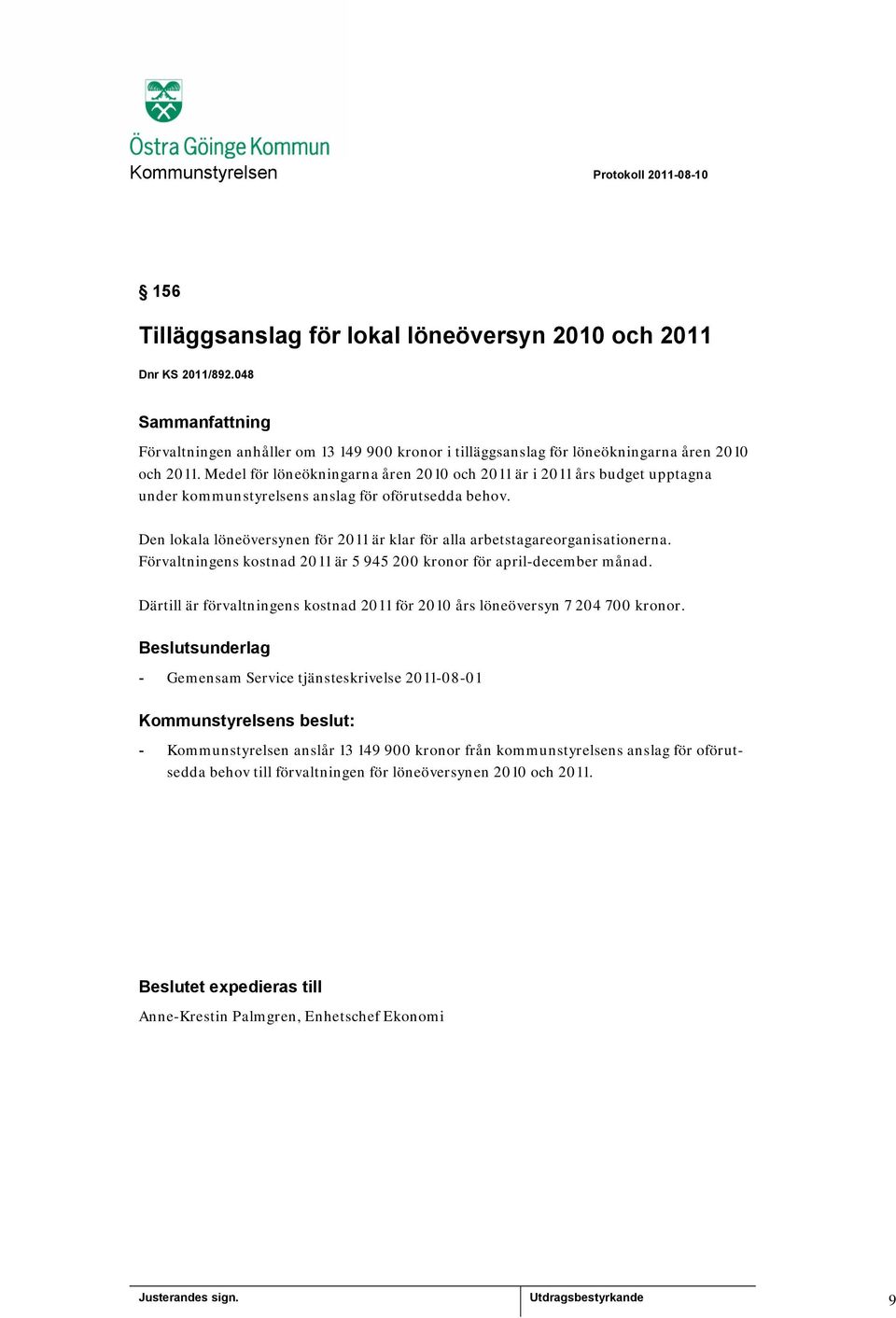 Den lokala löneöversynen för 2011 är klar för alla arbetstagareorganisationerna. Förvaltningens kostnad 2011 är 5 945 200 kronor för april-december månad.