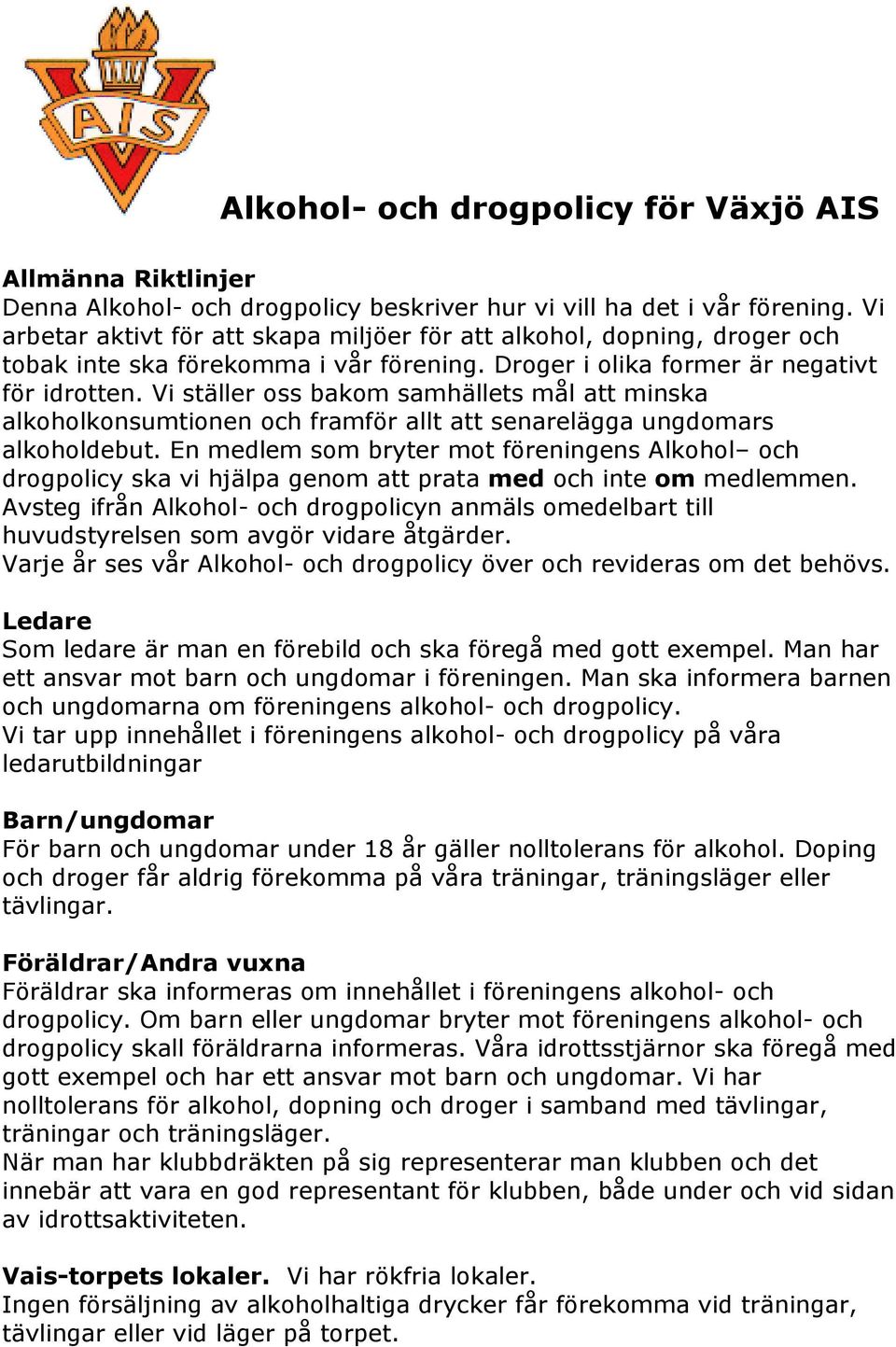 Vi ställer oss bakom samhällets mål att minska alkoholkonsumtionen och framför allt att senarelägga ungdomars alkoholdebut.