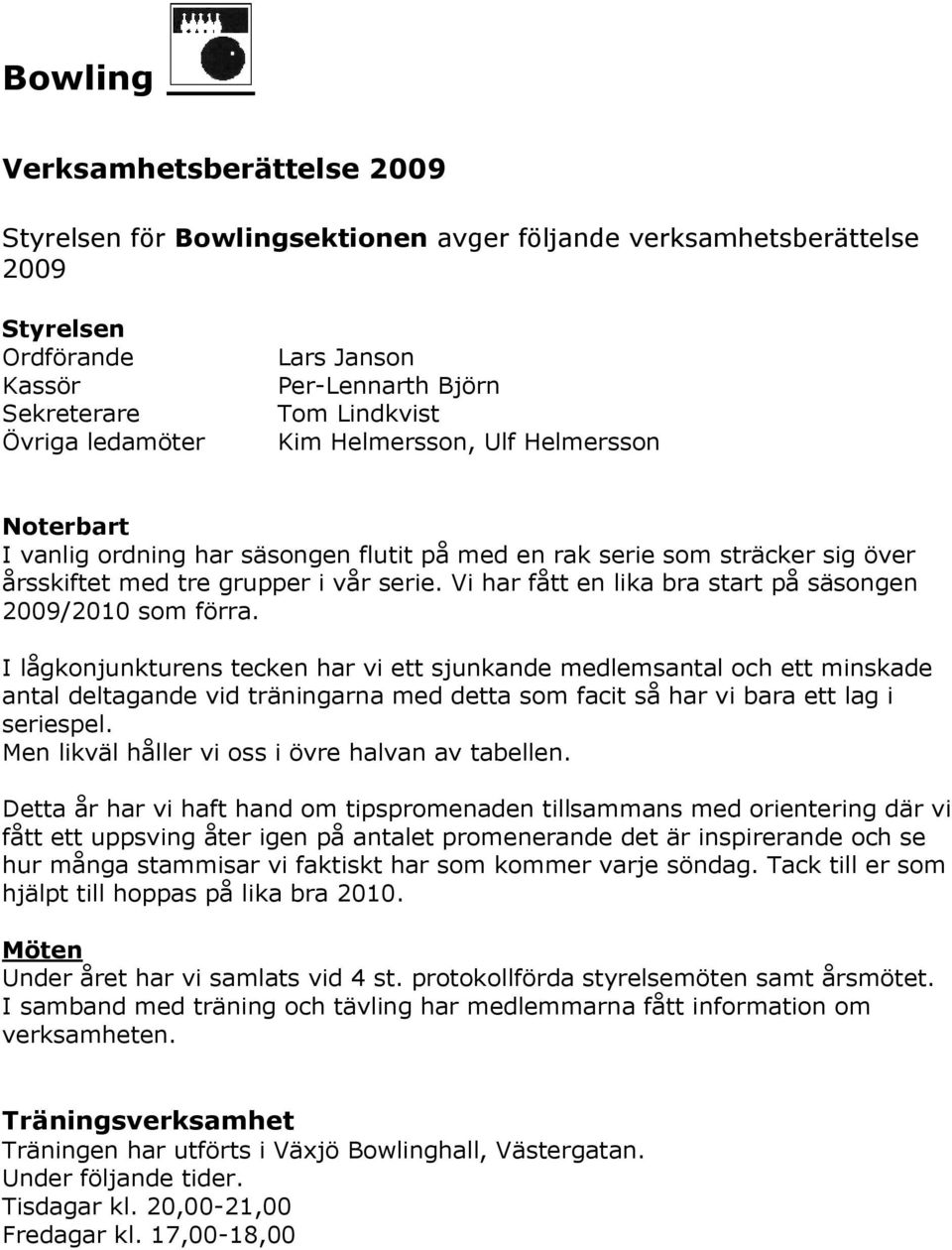 Vi har fått en lika bra start på säsongen 2009/2010 som förra.