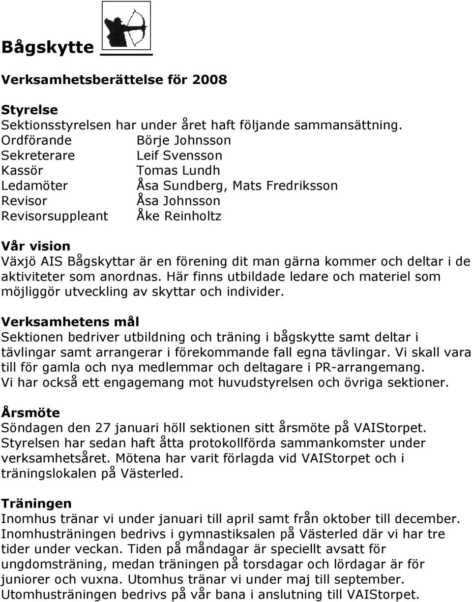 en förening dit man gärna kommer och deltar i de aktiviteter som anordnas. Här finns utbildade ledare och materiel som möjliggör utveckling av skyttar och individer.