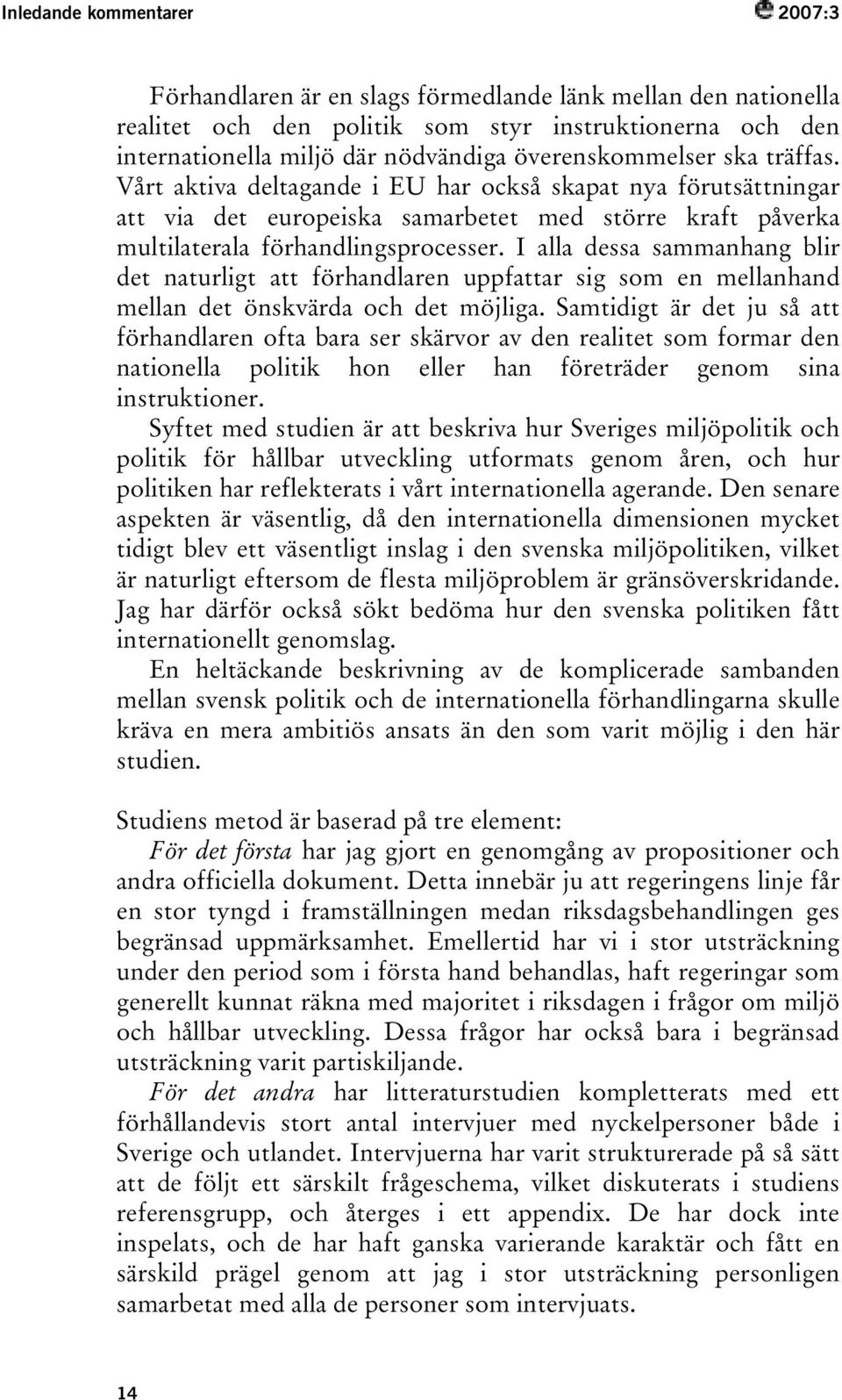 I alla dessa sammanhang blir det naturligt att förhandlaren uppfattar sig som en mellanhand mellan det önskvärda och det möjliga.