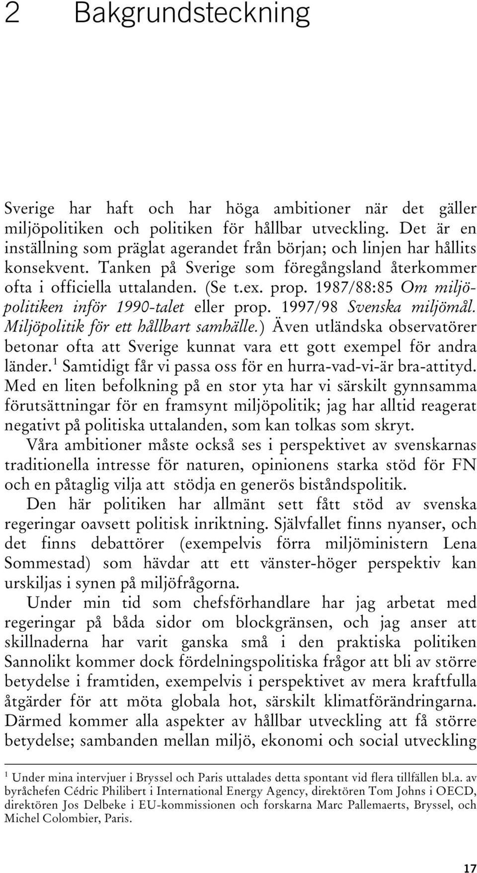 1987/88:85 Om miljöpolitiken inför 1990-talet eller prop. 1997/98 Svenska miljömål. Miljöpolitik för ett hållbart samhälle.