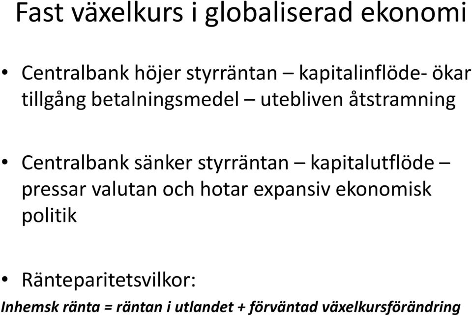 sänker styrräntan kapitalutflöde pressar valutan och hotar expansiv ekonomisk