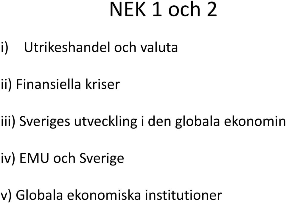 utveckling i den globala ekonomin iv) EMU