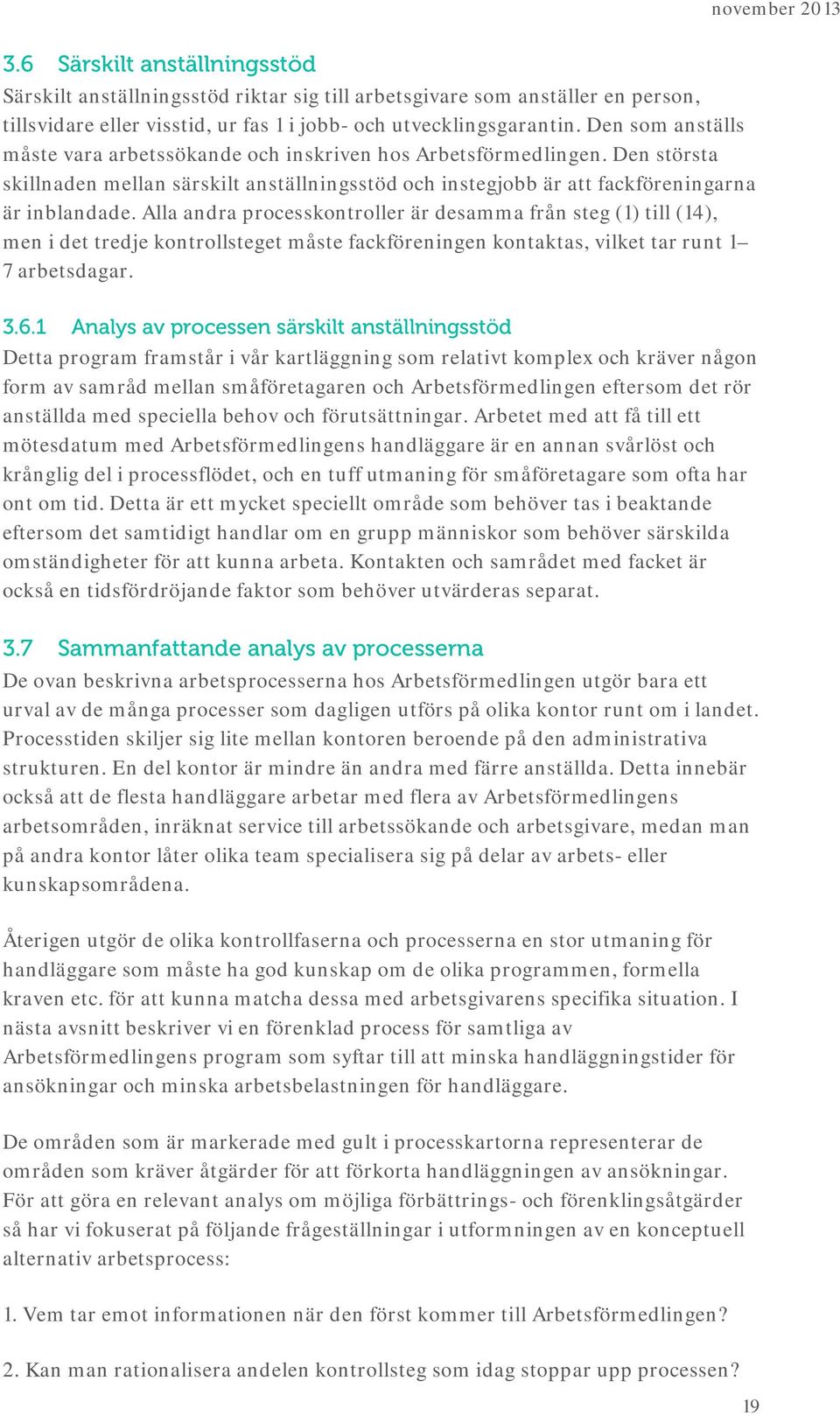 Alla andra processkontroller är desamma från steg (1) till (14), men i det tredje kontrollsteget måste fackföreningen kontaktas, vilket tar runt 1 7 arbetsdagar. 3.6.