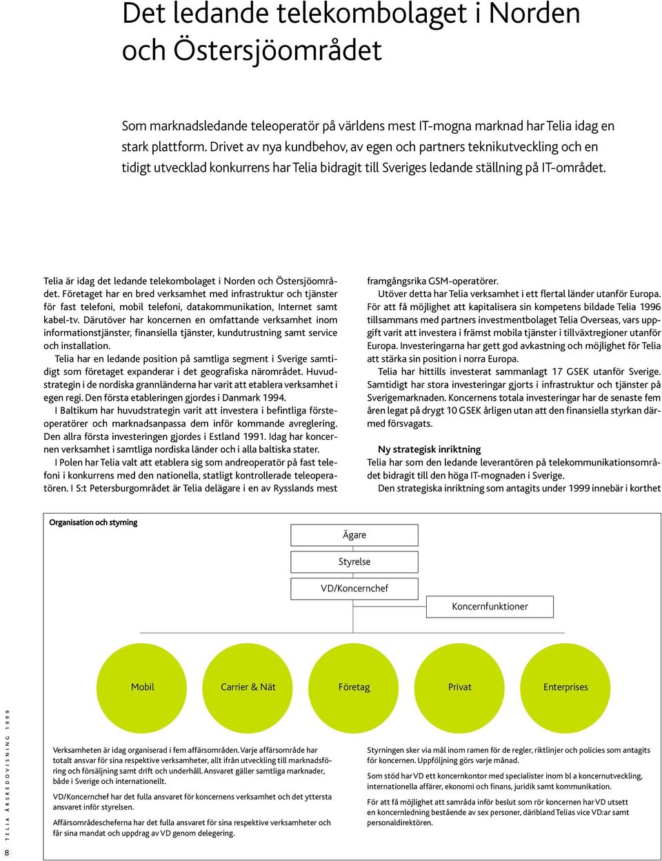 Telia är idag det ledande telekombolaget i Norden och Östersjöområdet.