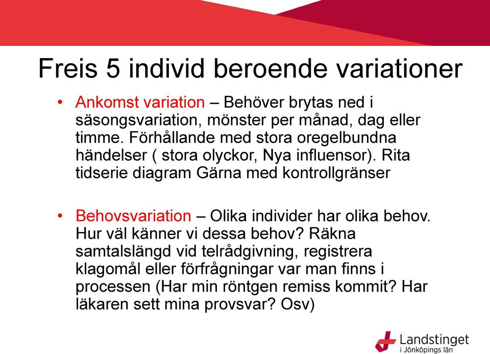 Rita tidserie diagram Gärna med kontrollgränser Behovsvariation Olika individer har olika behov. Hur väl känner vi dessa behov?