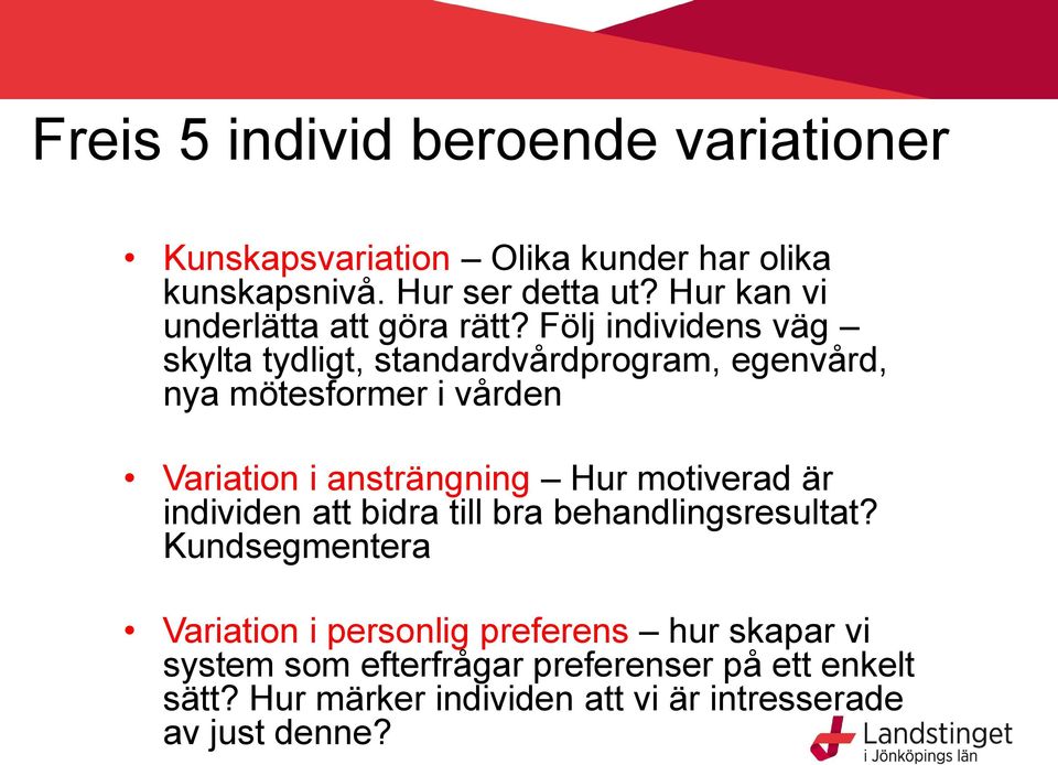 Följ individens väg skylta tydligt, standardvårdprogram, egenvård, nya mötesformer i vården Variation i ansträngning Hur