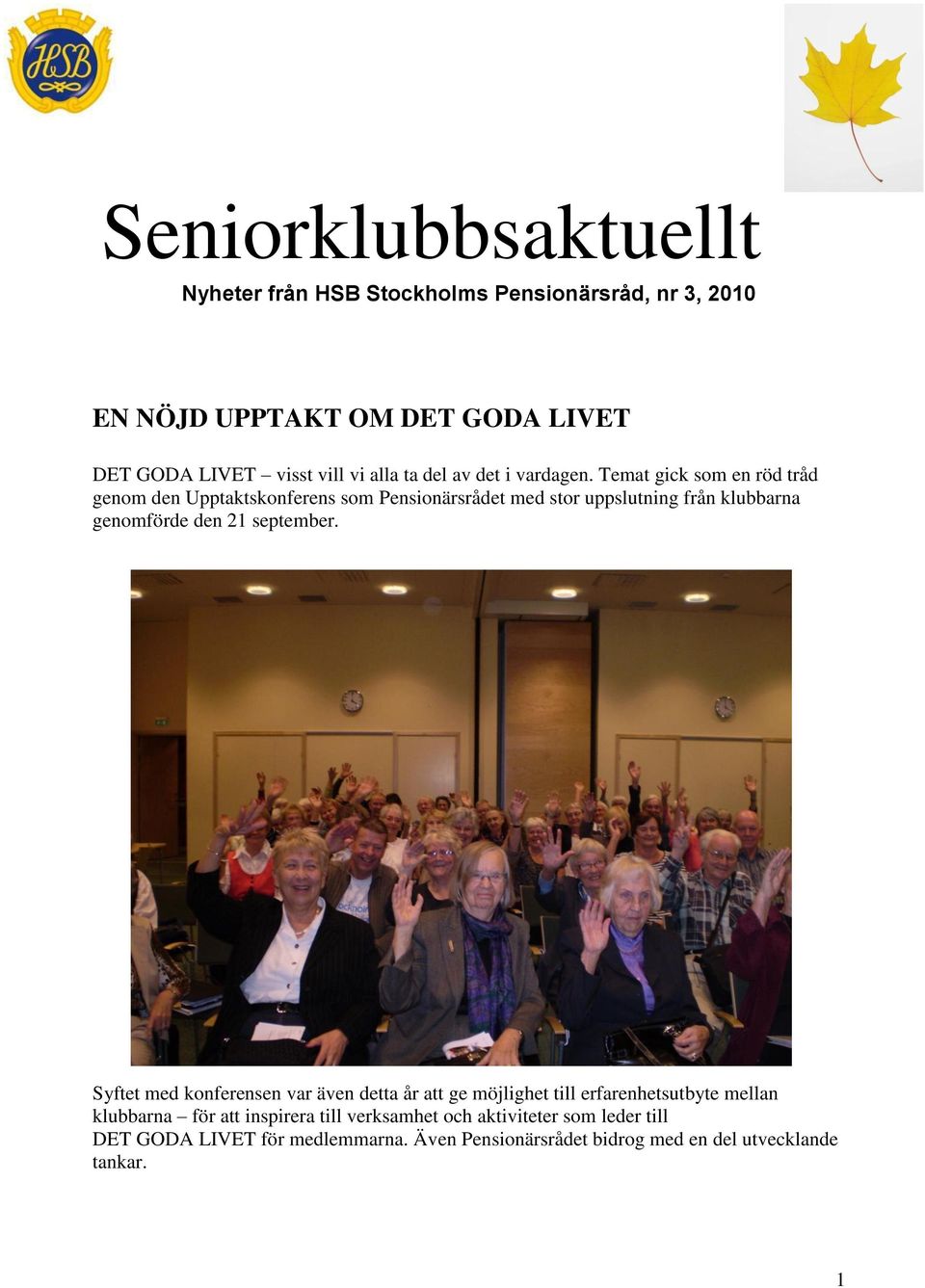 Temat gick som en röd tråd genom den Upptaktskonferens som Pensionärsrådet med stor uppslutning från klubbarna genomförde den 21 september.