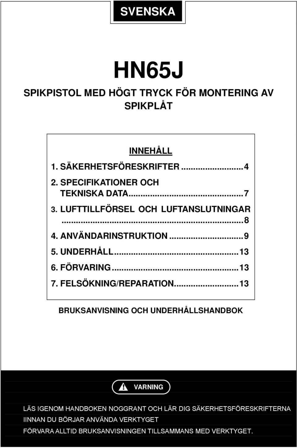 .. 13 6. FÖRVARING... 13 7. FELSÖKNING/REPARATION... 13 BRUKSANVISNING OCH UNDERHÅLLSHANDBOK!