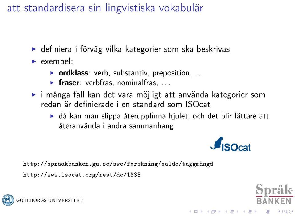 .. i många fall kan det vara möjligt att använda kategorier som redan är denierade i en standard som ISOcat då kan