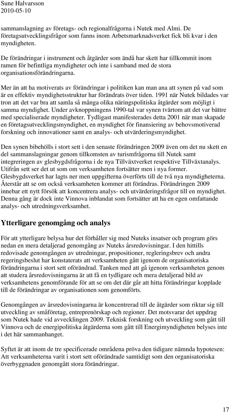 Mer än att ha motiverats av förändringar i politiken kan man ana att synen på vad som är en effektiv myndighetsstruktur har förändrats över tiden.