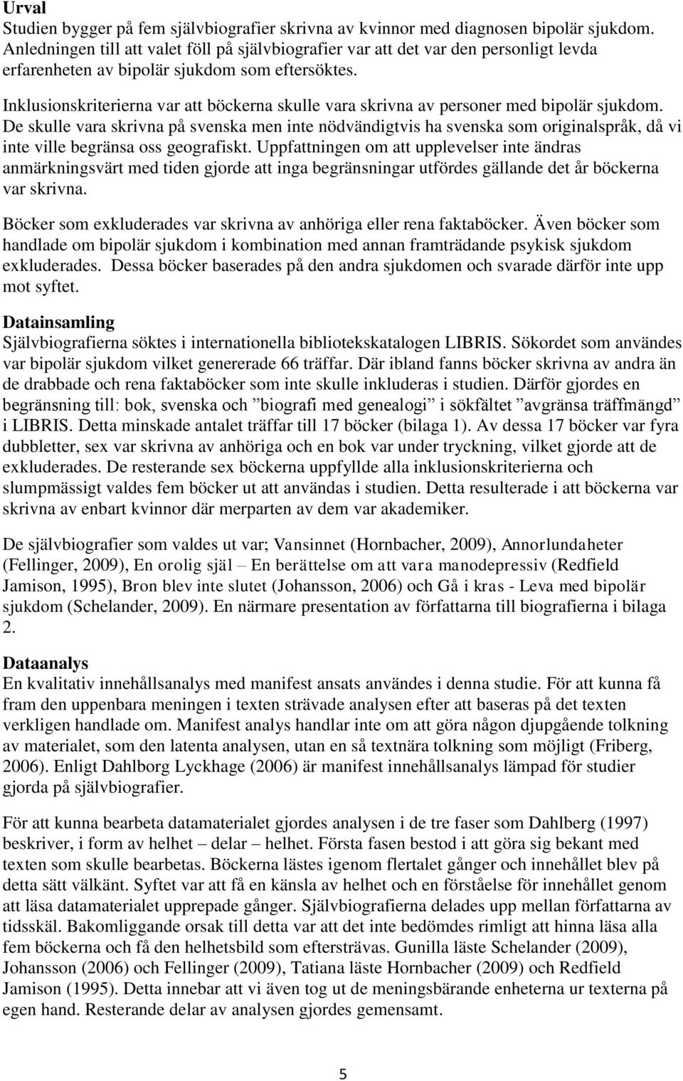 Inklusionskriterierna var att böckerna skulle vara skrivna av personer med bipolär sjukdom.