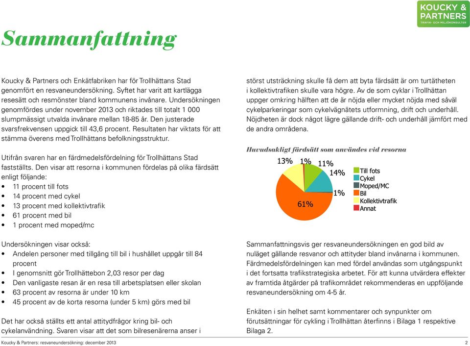 Resultaten har viktats för att stämma överens med Trollhättans befolkningsstruktur. Utifrån svaren har en färdmedelsfördelning för Trollhättans Stad fastställts.