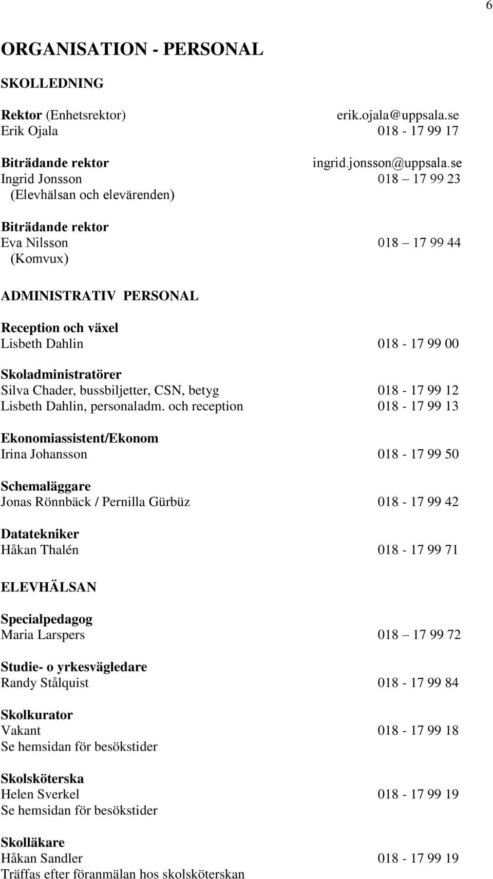 Skoladministratörer Silva Chader, bussbiljetter, CSN, betyg 018-17 99 12 Lisbeth Dahlin, personaladm.