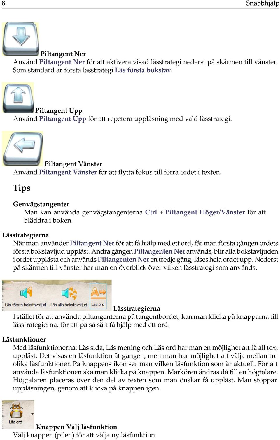 Tips Genvägstangenter Man kan använda genvägstangenterna Ctrl + Piltangent Höger/Vänster för att bläddra i boken.