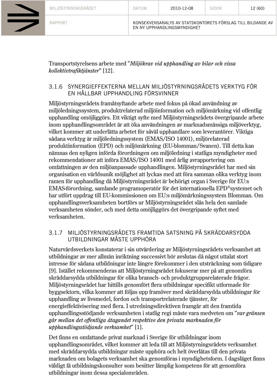 HÅLLBAR UPPHANDLING FÖRSVINNER Miljöstyrningsrådets framåtsyftande arbete med fokus på ökad användning av miljöledningssystem, produktrelaterad miljöinformation och miljömärkning vid offentlig