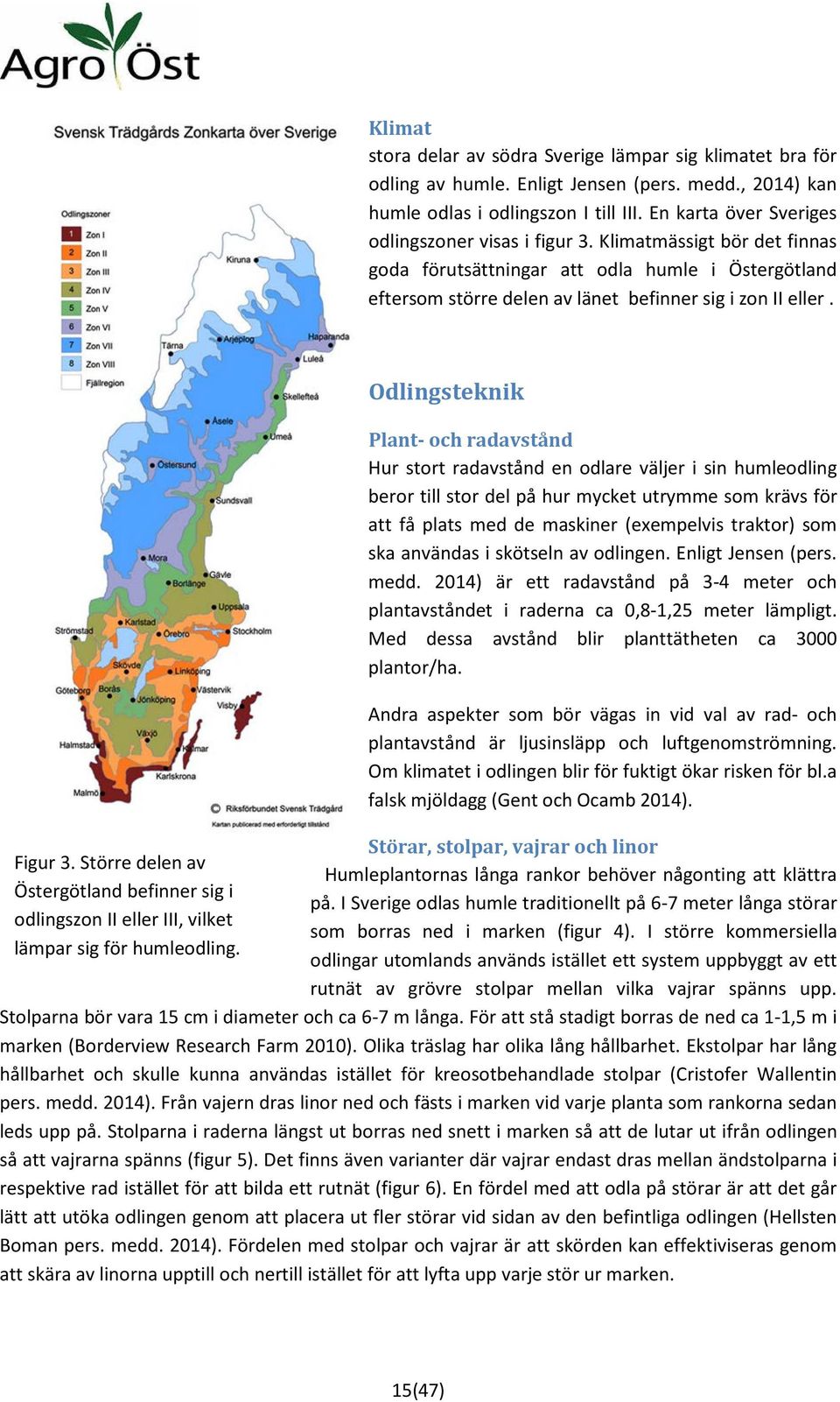 Figur 3. Större delen av Östergötland befinner sig i odlingszon II eller III, vilket lämpar sig för humleodling.