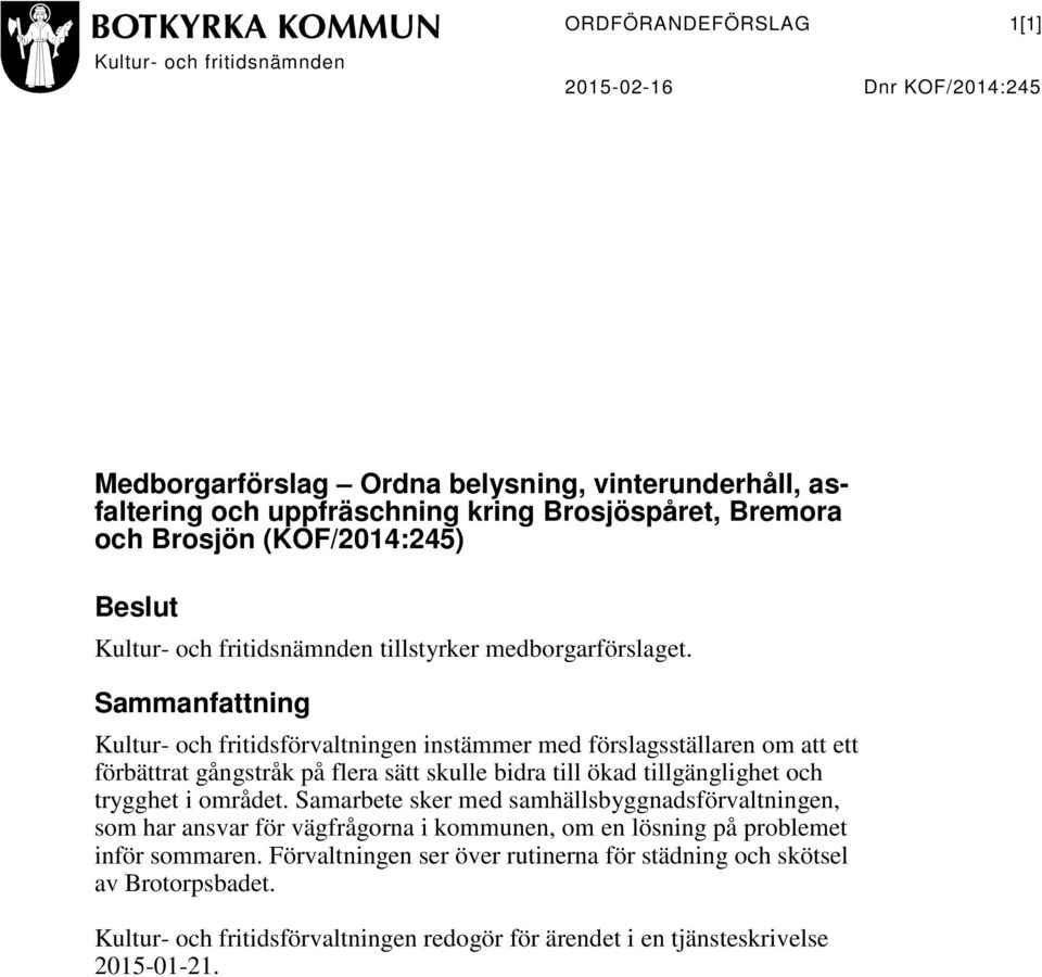 Sammanfattning instämmer med förslagsställaren om att ett förbättrat gångstråk på flera sätt skulle bidra till ökad tillgänglighet och trygghet i området.