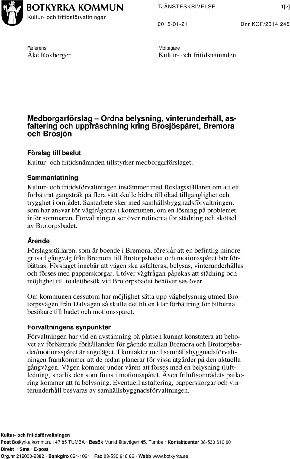 Sammanfattning instämmer med förslagsställaren om att ett förbättrat gångstråk på flera sätt skulle bidra till ökad tillgänglighet och trygghet i området.