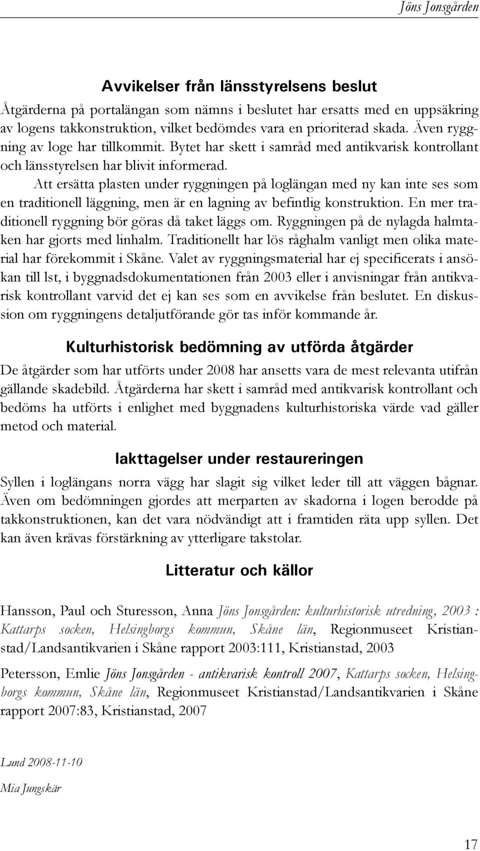 Att ersätta plasten under ryggningen på loglängan med ny kan inte ses som en traditionell läggning, men är en lagning av befintlig konstruktion.