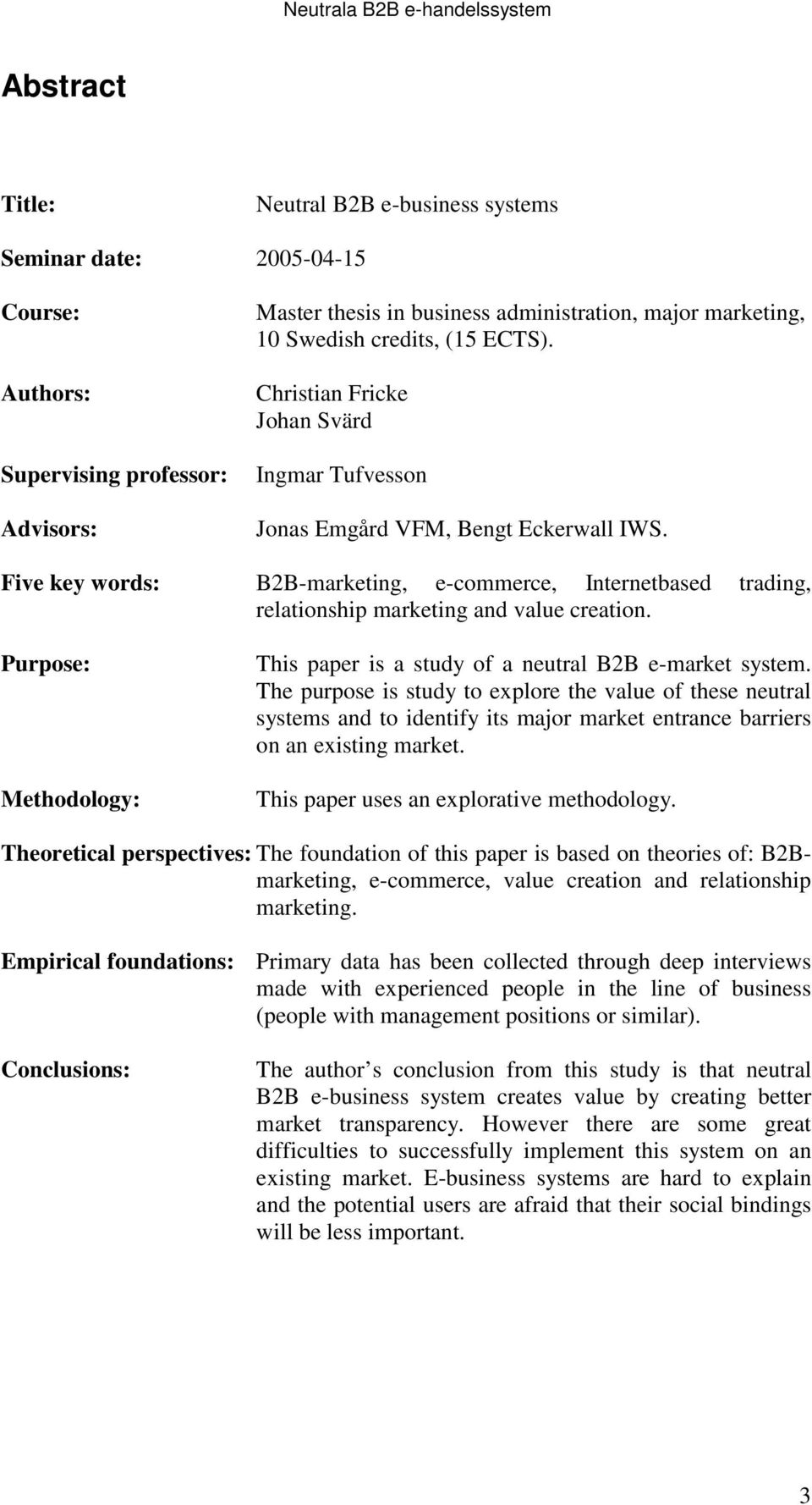 Five key words: B2B-marketing, e-commerce, Internetbased trading, relationship marketing and value creation. Purpose: Methodology: This paper is a study of a neutral B2B e-market system.