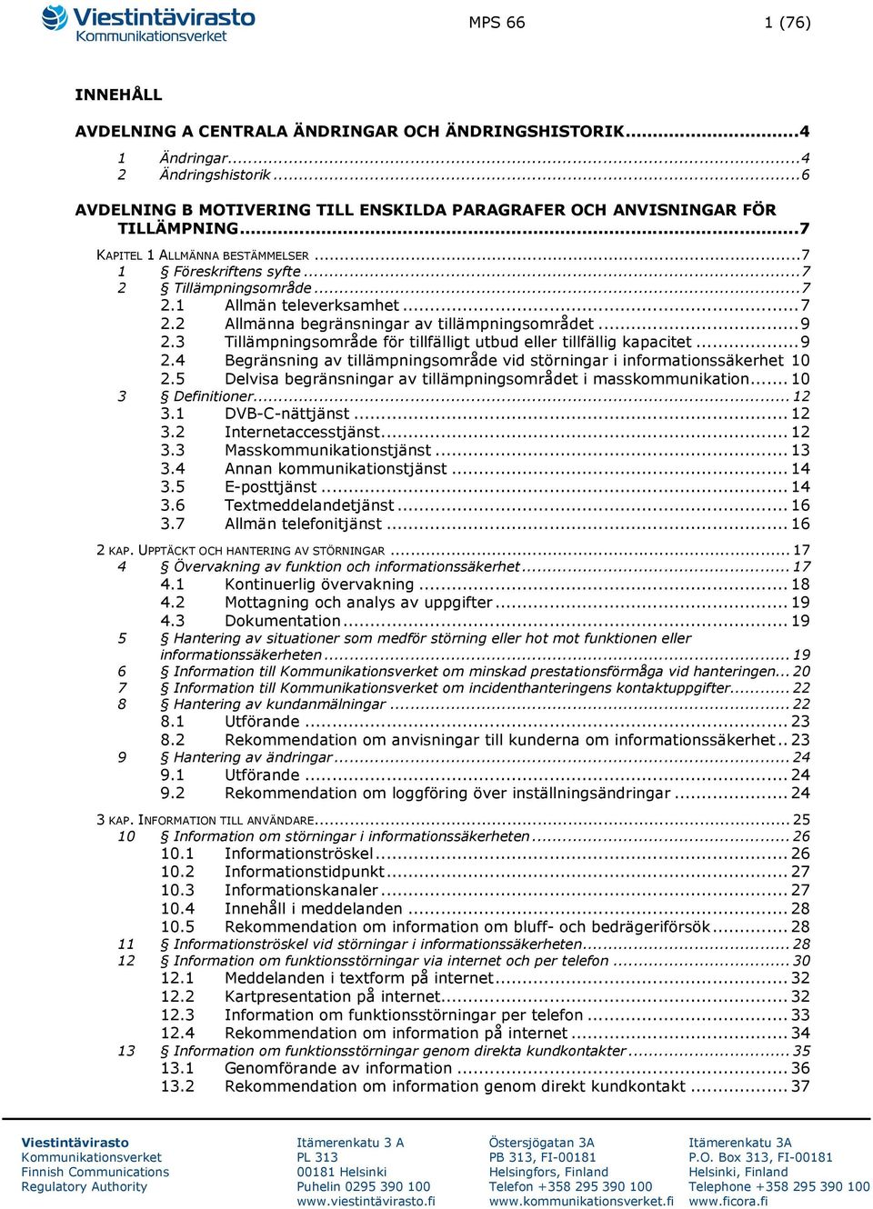 3 Tillämpningsområde för tillfälligt utbud eller tillfällig kapacitet... 9 2.4 Begränsning av tillämpningsområde vid störningar i informationssäkerhet 10 2.